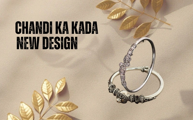 Chandi Ka Kada New Design: Picks for Every Wrist Chandi Ka Kada